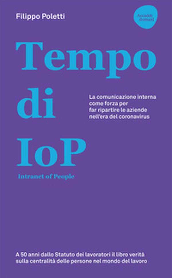 Tempo di IOP Intranet of People. La comunicazione interna come forza per far ripartire le aziende nell'era del coronavirus - Librerie.coop Tempo di IOP Intranet of People. La comunicazione interna come forza per far ripartire le aziende nell'era del coronavirus - Librerie.coop