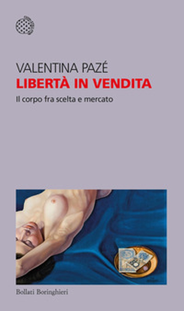 Libertà in vendita. Il corpo fra scelta e mercato - Librerie.coop Libertà in vendita. Il corpo fra scelta e mercato - Librerie.coop