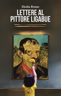 Lettere al pittore Ligabue - Librerie.coop