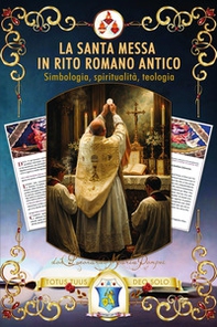 La santa Messa in rito romano antico. Simbologia, spiritualità, teologia - Librerie.coop