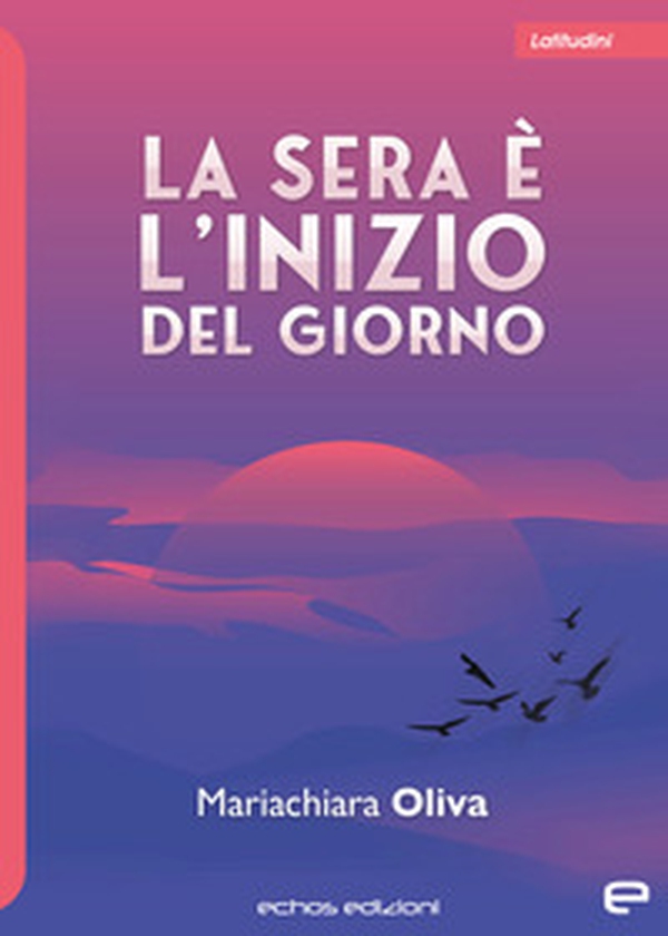 La sera è l'inizio del giorno - Librerie.coop La sera è l'inizio del giorno - Librerie.coop