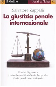 La giustizia penale internazionale. Perché non restino impuniti genocidi, crimini di guerra e contro l'umanità - Librerie.coop