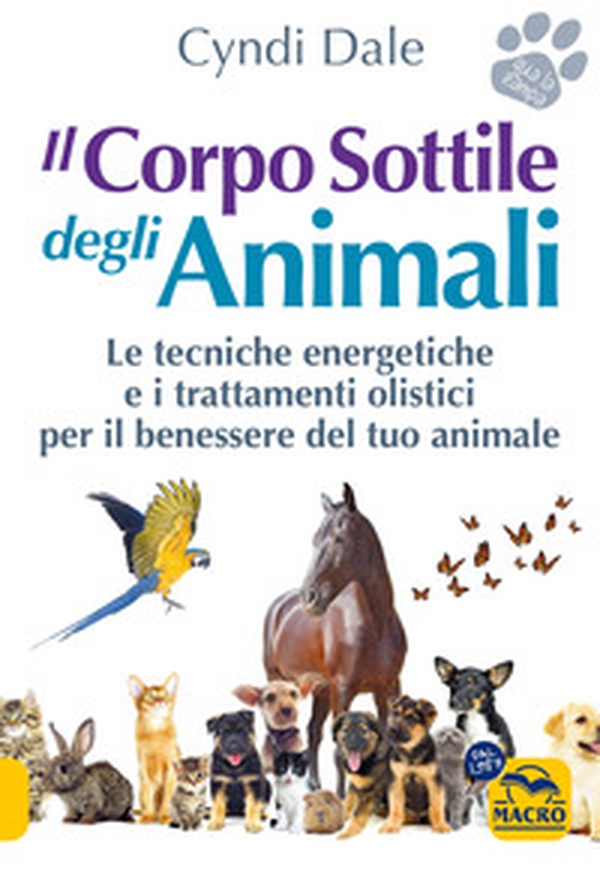 Il corpo sottile degli animali. Scopri le tecniche energetiche e i trattamenti olistici per il benessere del tuo animale - Librerie.coop Il corpo sottile degli animali. Scopri le tecniche energetiche e i trattamenti olistici per il benessere del tuo animale - Librerie.coop