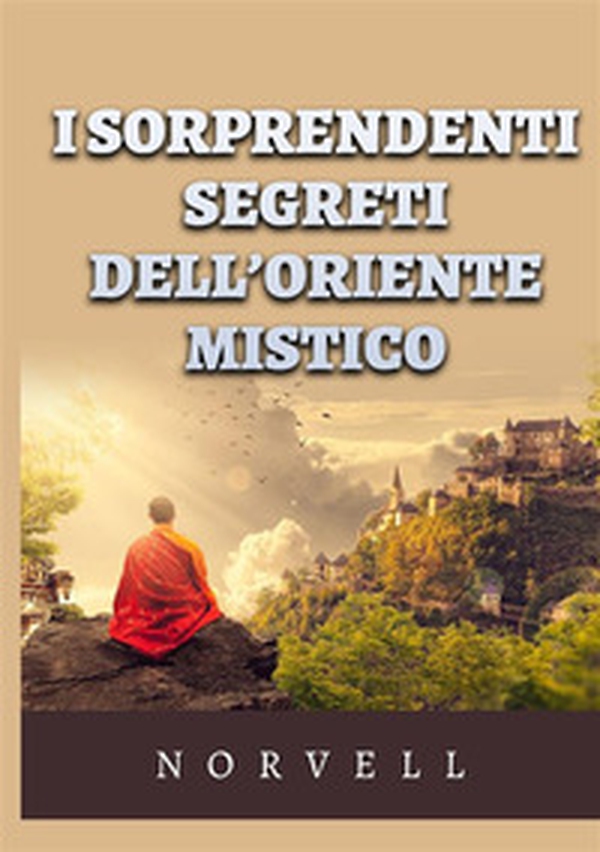 I sorprendenti segreti dell'oriente mistico - Librerie.coop I sorprendenti segreti dell'oriente mistico - Librerie.coop