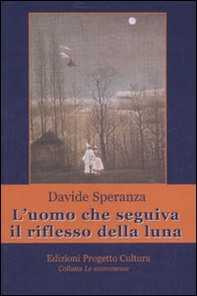 L'uomo che seguiva il riflesso della luna - Librerie.coop