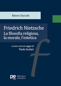 Friedrich Nietzsche. La filosofia religiosa, la morale, l'estetica - Librerie.coop Friedrich Nietzsche. La filosofia religiosa, la morale, l'estetica - Librerie.coop