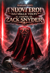 I nuovi eroi dai mille volti. Il cinema di Zack Snyder - Librerie.coop