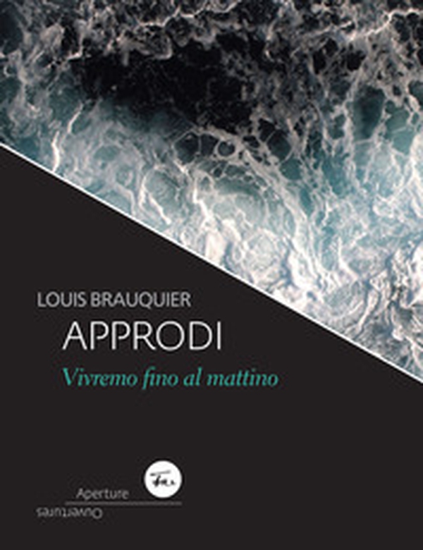 Approdi. Vivremo fino al mattino. Ediz. italiana e francese - Librerie.coop Approdi. Vivremo fino al mattino. Ediz. italiana e francese - Librerie.coop