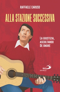 Alla stazione successiva. La giustizia, ascoltando De André - Librerie.coop Alla stazione successiva. La giustizia, ascoltando De André - Librerie.coop