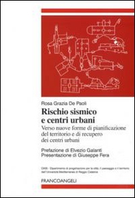 Rischio sismico e centri urbani. Verso nuove forme di pianificazione del territorio e di recupero dei centri urbani - Librerie.coop