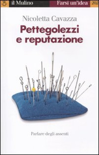 Pettegolezzi e reputazione. Parlare degli assenti - Librerie.coop