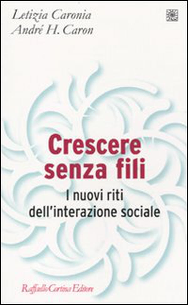 Crescere senza fili. I nuovi riti dell'interazione sociale - Librerie.coop Crescere senza fili. I nuovi riti dell'interazione sociale - Librerie.coop