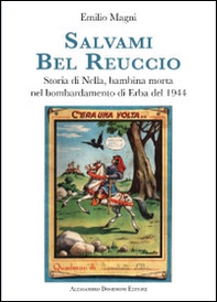 Salvami bel Reuccio. Storia di Nella, bambina morta nel bombardamento di Erba nel 1944 - Librerie.coop