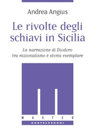 Le rivolte degli schiavi in Sicilia. La narrazione di Diodoro tra razionalismo e storia esemplare - Librerie.coop