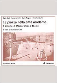 La piazza nella città moderna. Il sistema di Piazza Unità a Trieste - Librerie.coop