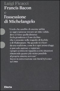 Francis Bacon e l'ossessione di Michelangelo - Librerie.coop