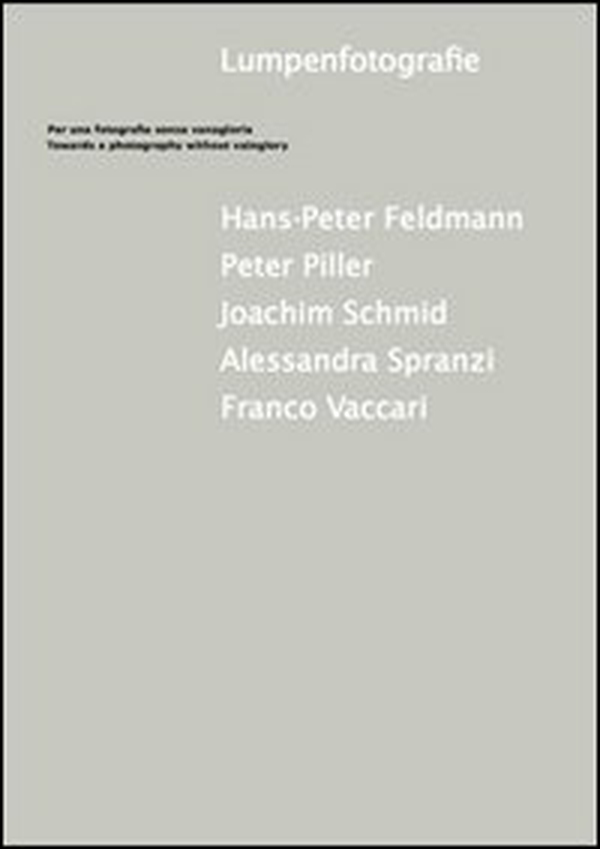 Lumpenfotografie. Per una fotografia senza vana gloria. Ediz. italiana e inglese - Librerie.coop Lumpenfotografie. Per una fotografia senza vana gloria. Ediz. italiana e inglese - Librerie.coop