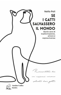 Se i gatti salvassero il mondo. Storie vere di trasformazione, amore e sopravvivenza - Librerie.coop Se i gatti salvassero il mondo. Storie vere di trasformazione, amore e sopravvivenza - Librerie.coop