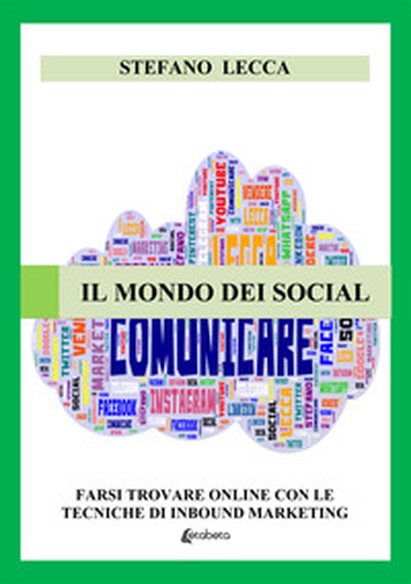 Il mondo dei social. Farsi trovare online con le tecniche di inbound marketing - Librerie.coop Il mondo dei social. Farsi trovare online con le tecniche di inbound marketing - Librerie.coop