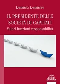 Il presidente delle società di capitali. Valori funzioni responsabilità - Librerie.coop