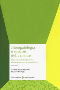 Psicopatologia e scienze della mente. Dalla psichiatria organicista alla neuroscienza cognitiva clinica - Librerie.coop