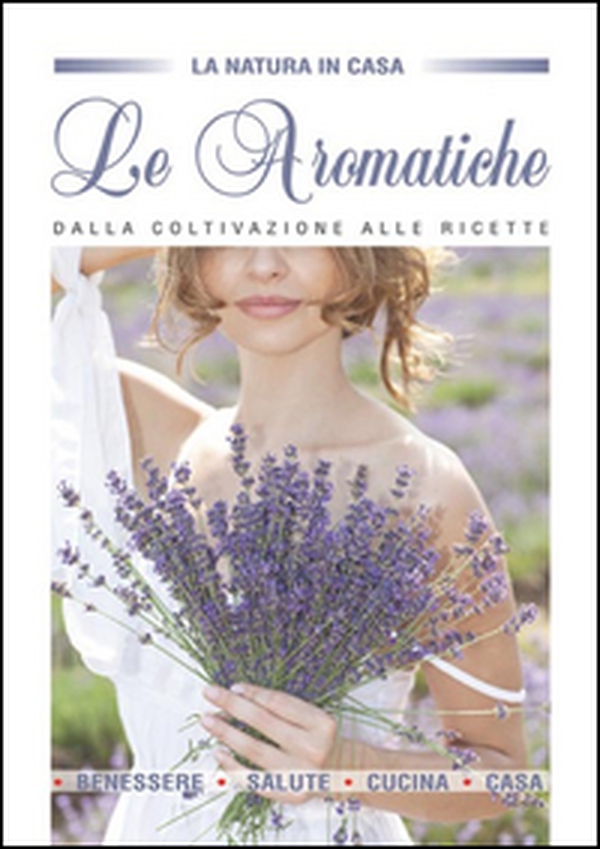 Le aromatiche dalla coltivazione alle ricette - Librerie.coop Le aromatiche dalla coltivazione alle ricette - Librerie.coop