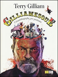 Gilliamesque. Un'autobiografia pre-postuma - Librerie.coop