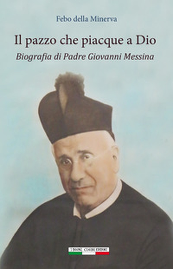 Il pazzo che piacque a Dio. Biografia di padre Giovanni Messina - Librerie.coop Il pazzo che piacque a Dio. Biografia di padre Giovanni Messina - Librerie.coop