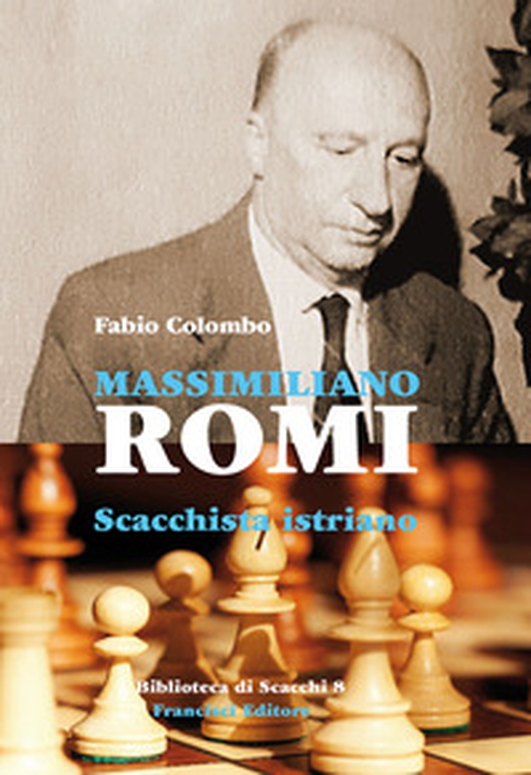 Massimiliano Romi. Scacchista istriano - Librerie.coop Massimiliano Romi. Scacchista istriano - Librerie.coop