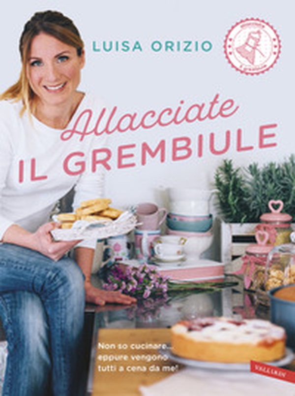 Allacciate il grembiule. Non so cucinare... eppure vengono tutti a cena da me! - Librerie.coop Allacciate il grembiule. Non so cucinare... eppure vengono tutti a cena da me! - Librerie.coop