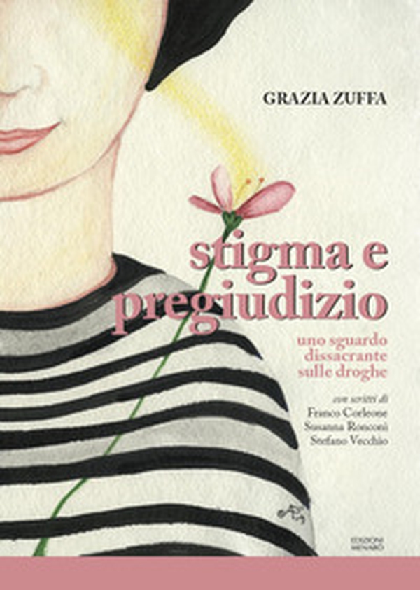 Stigma e pregiudizio. Uno sguardo dissacrante sulle droghe - Librerie.coop