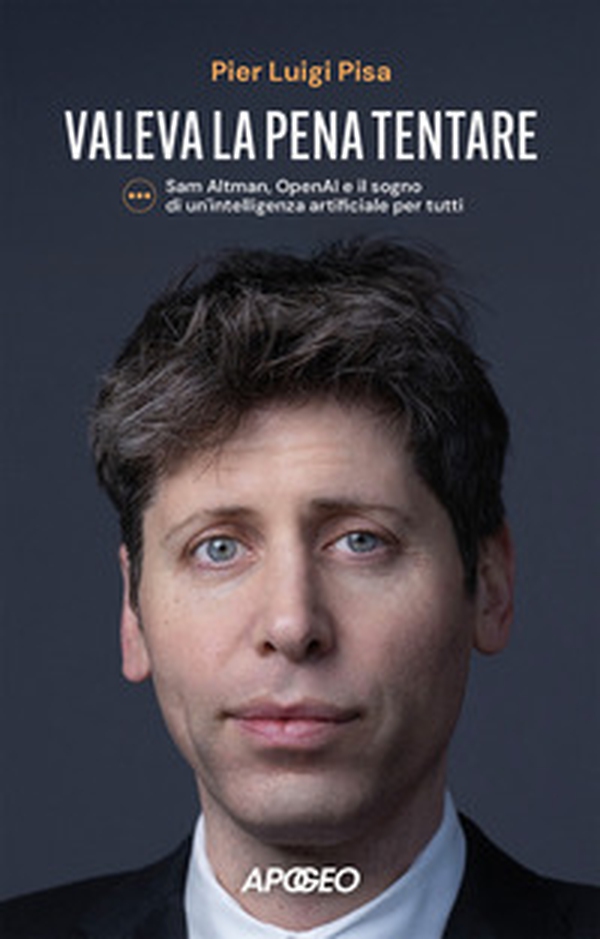 Valeva la pena tentare. Sam Altman, OpenAI e il sogno di un'intelligenza artificiale per tutti - Librerie.coop Valeva la pena tentare. Sam Altman, OpenAI e il sogno di un'intelligenza artificiale per tutti - Librerie.coop