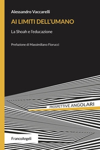Ai limiti dell'umano. La Shoah e l'educazione - Librerie.coop