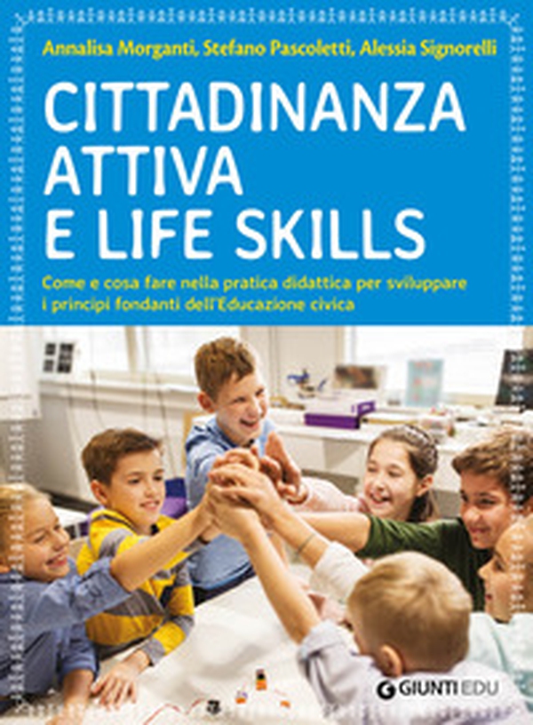 Cittadinanza attiva e life skills. Come e cosa fare nella pratica didattica per sviluppare i principi fondanti dell'Educazione Civica - Librerie.coop Cittadinanza attiva e life skills. Come e cosa fare nella pratica didattica per sviluppare i principi fondanti dell'Educazione Civica - Librerie.coop