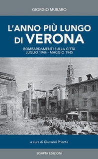 L'anno più lungo di Verona. Bombardamenti sulla città. Luglio 1944-Maggio 1945. Diario giornaliero raccolto da Giorgio Muraro - Librerie.coop L'anno più lungo di Verona. Bombardamenti sulla città. Luglio 1944-Maggio 1945. Diario giornaliero raccolto da Giorgio Muraro - Librerie.coop