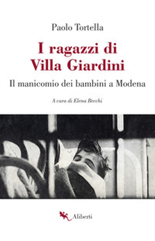 I ragazzi di Villa Giardini. Il manicomio dei bambini a Modena - Librerie.coop I ragazzi di Villa Giardini. Il manicomio dei bambini a Modena - Librerie.coop