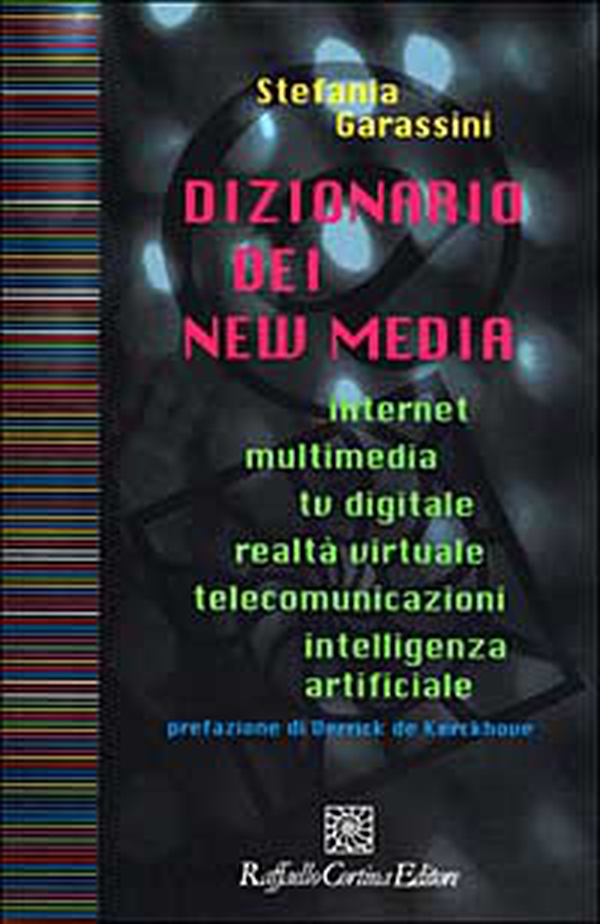 Dizionario dei new media. Internet, multimedia, tv digitale, realtà virtuale, telecomunicazioni, intelligenza artificiale - Librerie.coop Dizionario dei new media. Internet, multimedia, tv digitale, realtà virtuale, telecomunicazioni, intelligenza artificiale - Librerie.coop