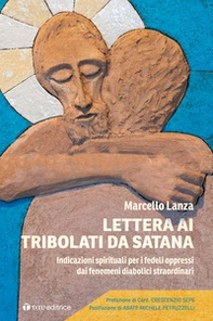 Lettera ai tribolati da Satana. Indicazioni spirituali per i fedeli oppressi dai fenomeni diabolici straordinari - Librerie.coop