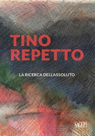 Tino Repetto. La ricerca dell'assoluto - Librerie.coop