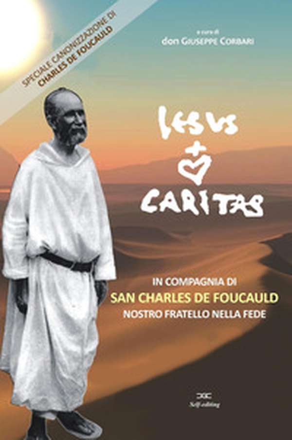 Jesus caritas. In compagnia di San Charles de Foucauld, nostro fratello nella fede - Librerie.coop Jesus caritas. In compagnia di San Charles de Foucauld, nostro fratello nella fede - Librerie.coop
