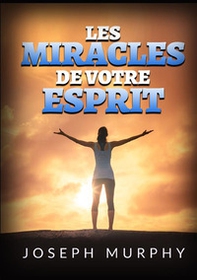Les miracles de votre esprit - Librerie.coop Les miracles de votre esprit - Librerie.coop
