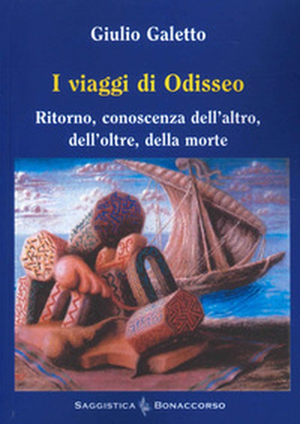 I viaggi di Odisseo. Ritorno, conoscenza dell'altro, dell'oltre, della morte - Librerie.coop I viaggi di Odisseo. Ritorno, conoscenza dell'altro, dell'oltre, della morte - Librerie.coop