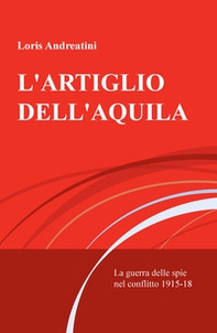 L'artiglio dell'aquila. La guerra delle spie nel conflitto 1915-18 - Librerie.coop