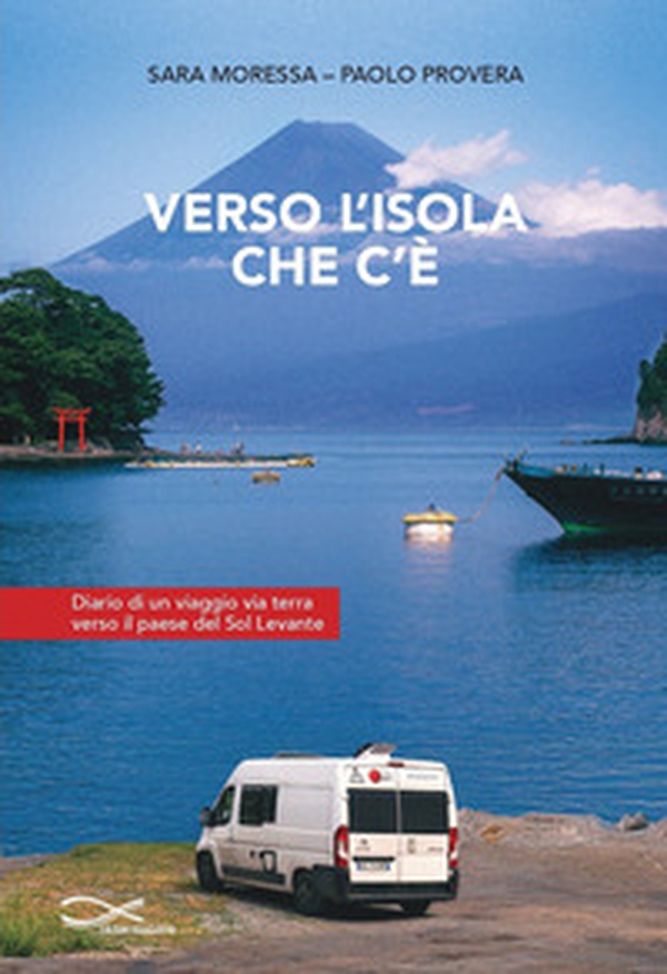 Verso l'isola che c'è. Diario di un viaggio via terra verso il paese del Sol Levante - Librerie.coop