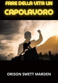 Fare della vita un capolavoro - Librerie.coop Fare della vita un capolavoro - Librerie.coop