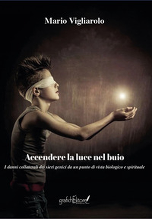 Accendere la luce nel buio. I danni collaterali dei sieri genici da un punto di vista biologico e spirituale - Librerie.coop Accendere la luce nel buio. I danni collaterali dei sieri genici da un punto di vista biologico e spirituale - Librerie.coop