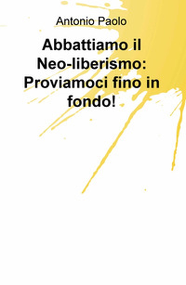 Abbattiamo il neo-liberismo: proviamoci fino in fondo! - Librerie.coop Abbattiamo il neo-liberismo: proviamoci fino in fondo! - Librerie.coop