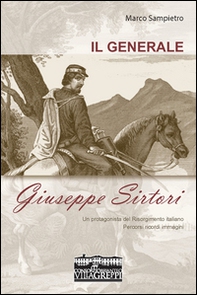 Il generale Giuseppe Sirtori. Un protagonista del Risorgimento italiano. Percorsi, ricordi, immagini - Librerie.coop