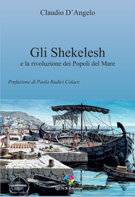 Gli Shekelesh e la rivoluzione dei popoli del mare - Librerie.coop