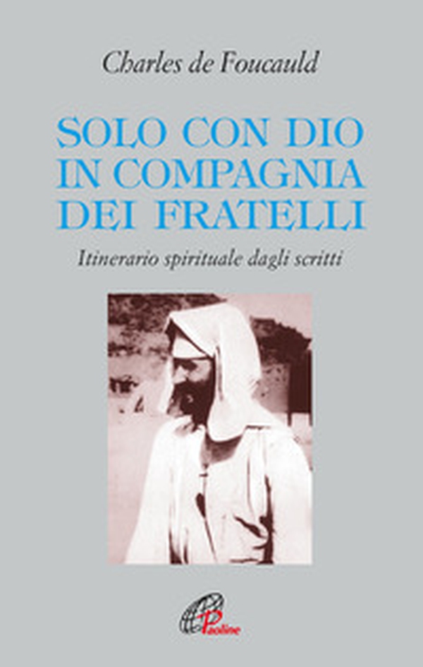 Solo con Dio in compagnia dei fratelli. Itinerario spirituale dagli scritti - Librerie.coop Solo con Dio in compagnia dei fratelli. Itinerario spirituale dagli scritti - Librerie.coop